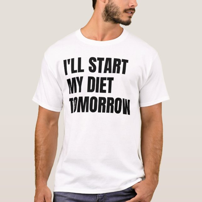 I'll Start My Diet Tomorrow T-Shirt (Front)
