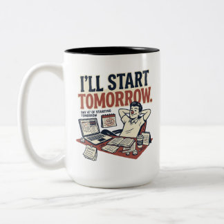 I'll start tomorrow - funny college life design Two-Tone coffee mug