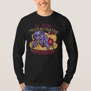 I'll stop procrastinating u2013 lazy person procr T-Shirt