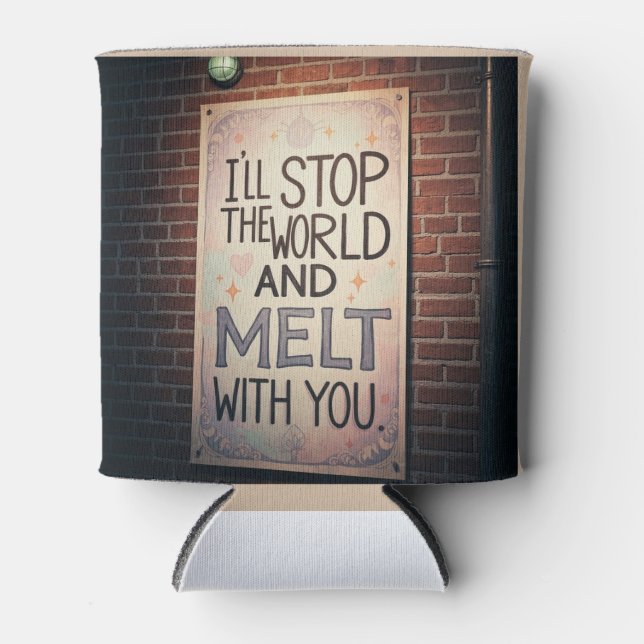 I'll Stop The World and Melt With You  Can Cooler (Front)