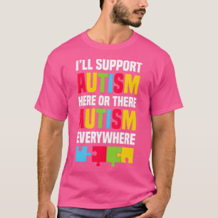 Ill support autism here or there autism everywhere T-Shirt