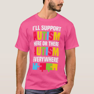 Ill support autism here or there autism everywhere T-Shirt