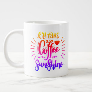 I'll take a coffee with my sunshine large coffee mug
