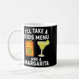 Ill Take A Kids Menu And A Margarita Funny Mum Coffee Mug