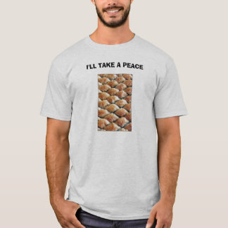 I'LL TAKE A PEACE T-Shirt