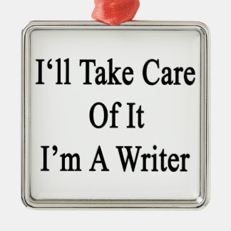 I'll Take Care Of It I'm A Writer Metal Tree Decoration