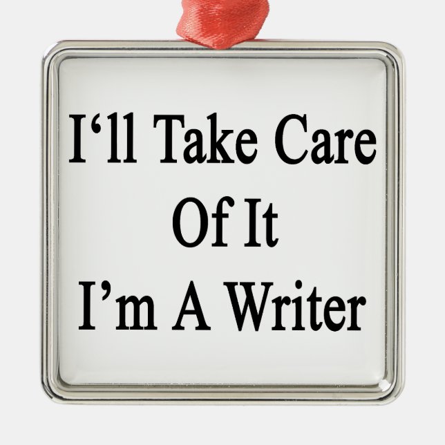 I'll Take Care Of It I'm A Writer Metal Tree Decoration (Front)