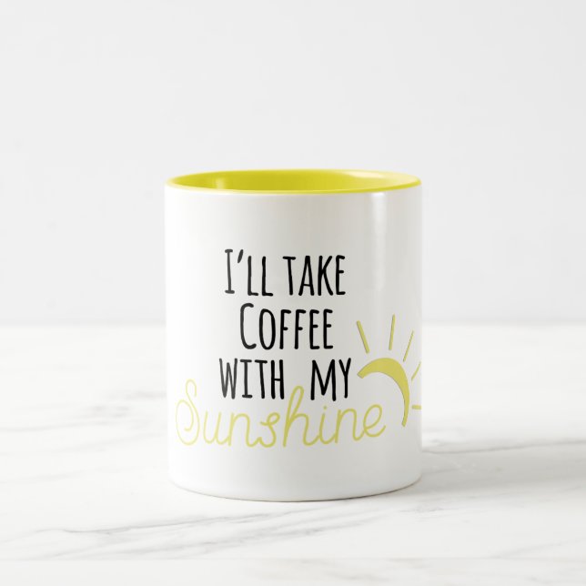 I'll Take Coffee with my Sunshine Coffee Mug (Center)