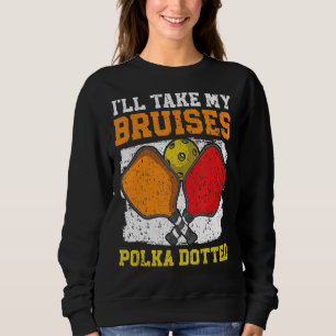 I'll Take My Bruises Polkadotted Paddle Pickleball Sweatshirt