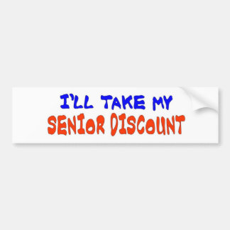 I'LL TAKE MY SENIOR DISCOUNT BUMPER STICKER