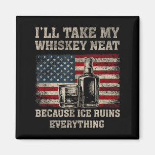I'll take my whiskey vintage neat because ice men magnet