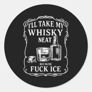 Ill Take My Whisky Neat Because For Ice Classic Round Sticker