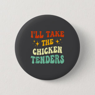 I'll Take The Chicken Tenders Funny Quote  6 Cm Round Badge