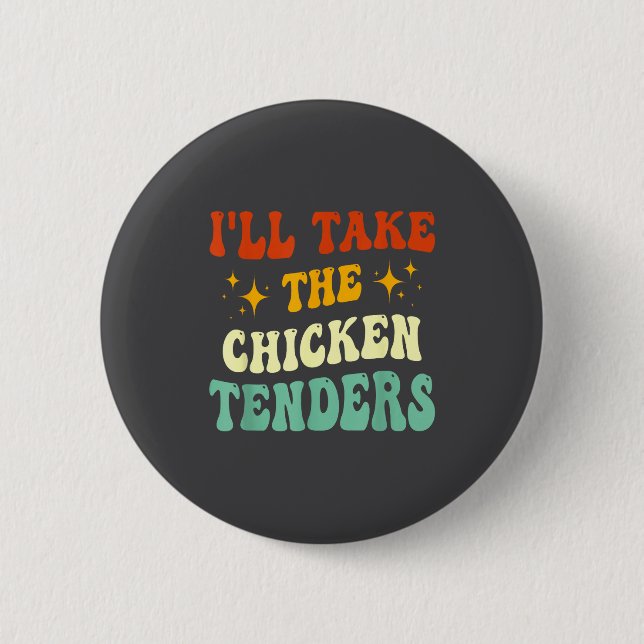 I'll Take The Chicken Tenders Funny Quote  6 Cm Round Badge (Front)