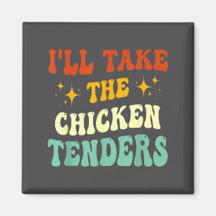 I'll Take The Chicken Tenders Funny Quote Magnet
