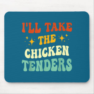 I'll Take The Chicken Tenders Funny Quote  Mouse Mat