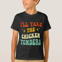 I'll Take The Chicken Tenders Funny Quote