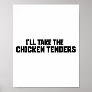 I'll Take The Chicken Tenders Poster
