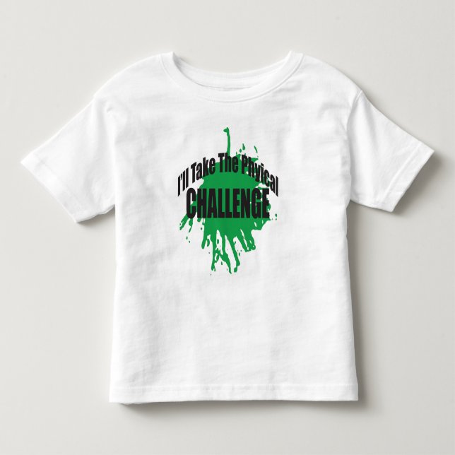 I'll Take The Physical Challenge Toddler T-Shirt (Front)