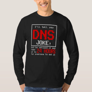 I'll Tell You A Dns Joke Humour It Nework Computer T-Shirt
