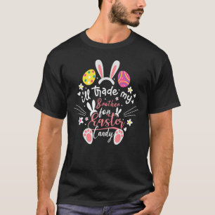 I'll Trade My Brother For Easter Candy Ears Toddle T-Shirt