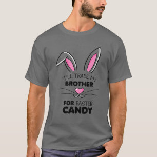 I'll Trade My Brother For Easter Candy Kids Girls T-Shirt