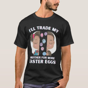 I'll Trade My Brother For More Easter Eggs Toddler T-Shirt