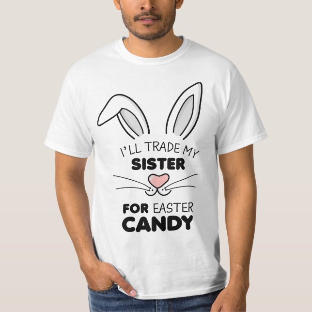 I'll trade my sister for Easter Candy Boys Bunny  T-Shirt (Front)