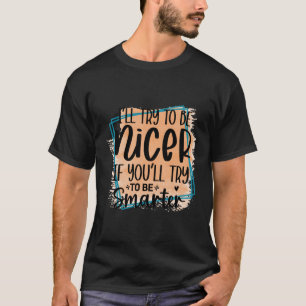 I'Ll Try To Be Nicer Amuse Novelty Item T-Shirt
