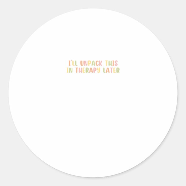 I'll Unpack This In Therapy Later Sticker2  Classic Round Sticker (Front)