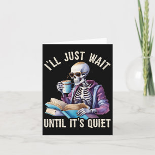 I'll Wait Until It's Quiet Skeleton Teachers Lazy Card