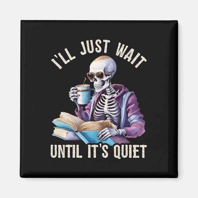 I'll Wait Until It's Quiet Skeleton Teachers Lazy  Magnet (Front)