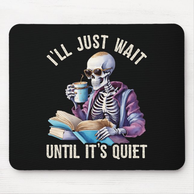 I'll Wait Until It's Quiet Skeleton Teachers Lazy  Mouse Mat (Front)
