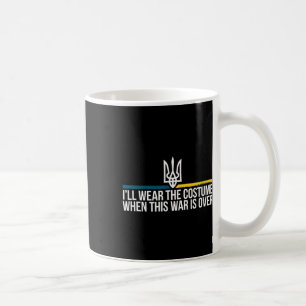 I'll Wear The Costume When This War Is Over Ukrain Coffee Mug