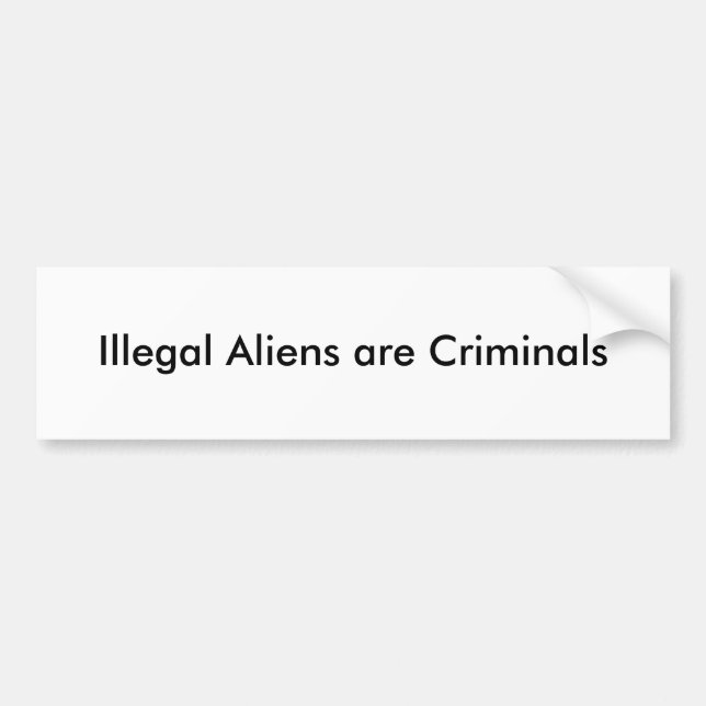 Illegal Aliens are Criminals Bumper Sticker (Front)