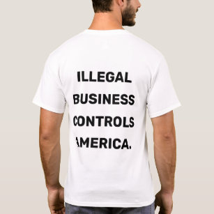 Illegal Business Controls America T-Shirt