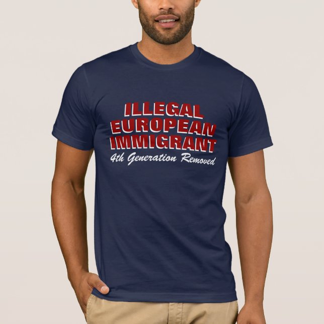 ILLEGAL EUROPEAN IMMIGRANT T-Shirt (Front)
