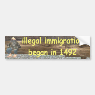 illegal immigration began in 1492 bumper sticker