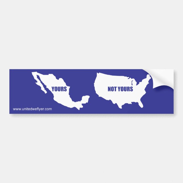 Illegal Immigration "Not Yours" Bumper Sticker (Front)