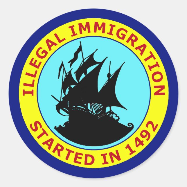 ILLEGAL IMMIGRATION STARTED IN 1492 CLASSIC ROUND STICKER (Front)