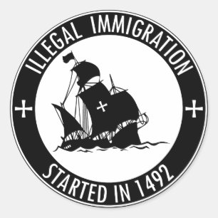 Illegal Immigration Started In 1492 Classic Round Sticker