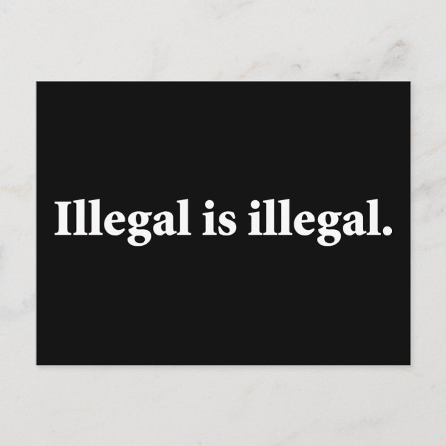 Illegal is illegal. postcard (Front)