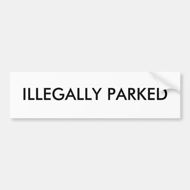 ILLEGALLY PARKED BUMPER STICKER (Front)