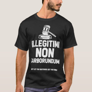 Illegitimi Non Carborundum Lawyer Attorney Court  T-Shirt