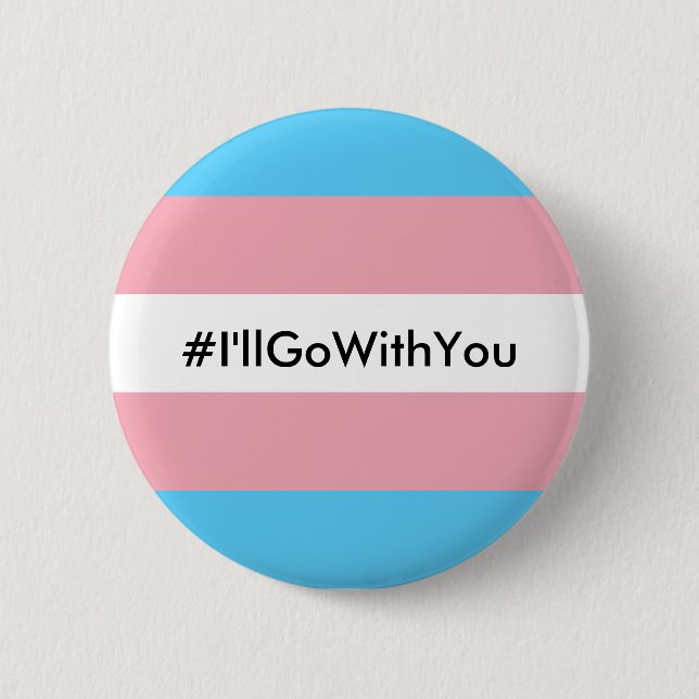 #I'llGoWithYou Button w/Transgender Flag (Front)
