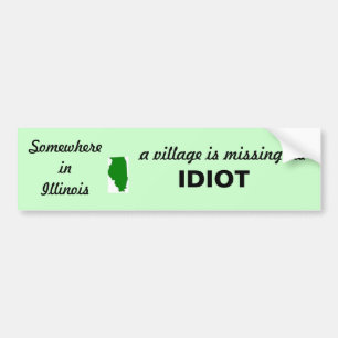 illinois 2, Somewhere in Illinois, a village is... Bumper Sticker