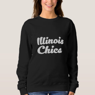 Illinois Chica - Hispanic Girl - Strong Lifestyle Sweatshirt