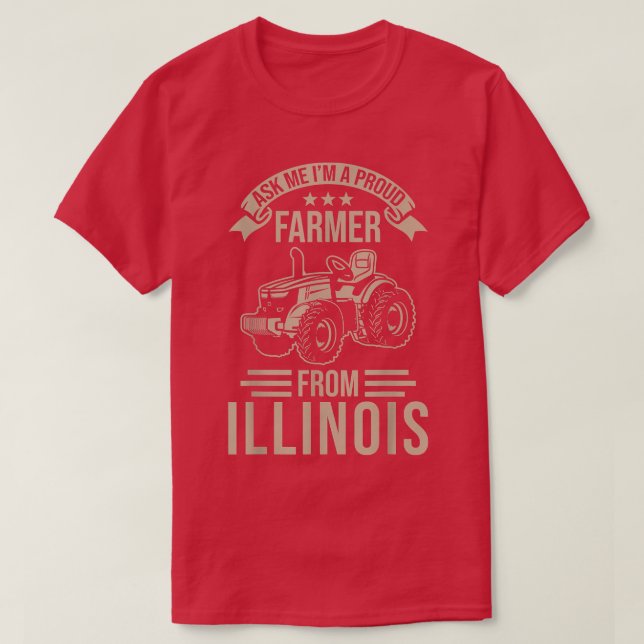 Illinois Farmer Pride  I am a proud Farmer From Il T-Shirt (Design Front)