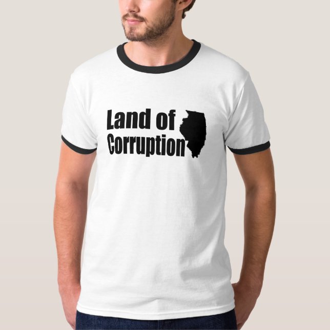 Illinois: Land of Corruption T-Shirt (Front)