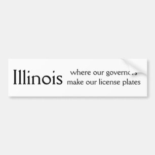 Illinois, where our governors make our license ... bumper sticker